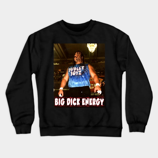 Big Dick Energy Crewneck Sweatshirt by PentaGonzo